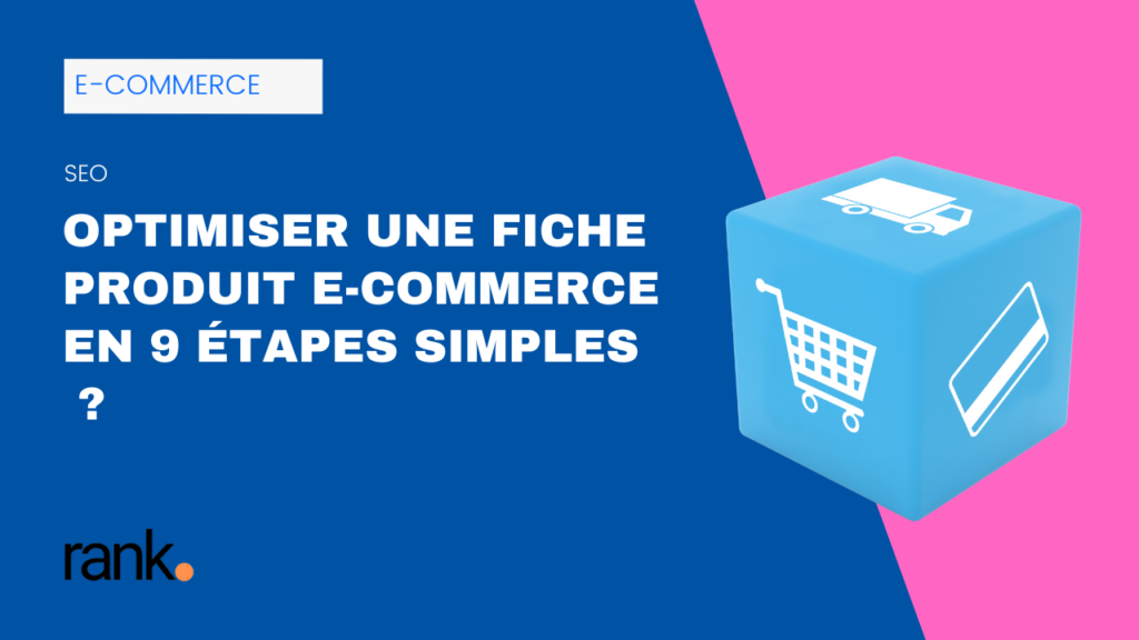 Visuel d’illustration d’un article SEO e-commerce intitulé “Optimiser une fiche produit e-commerce en 9 étapes simples”, avec un cube bleu contenant des icônes de caddie, carte bancaire et livraison, sur fond bleu et rose signé Rank.