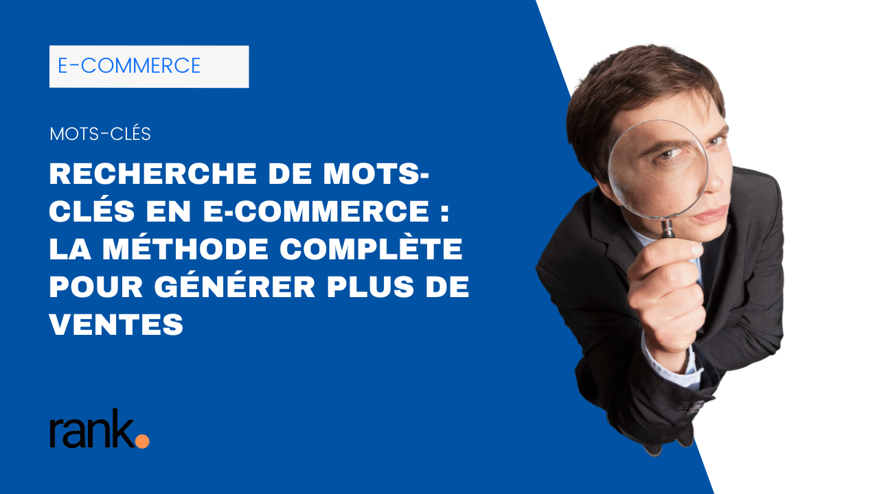 Homme d'affaires observant à la loupe avec le titre "Recherche de mots-clés en e-commerce : la méthode complète pour générer plus de ventes" sur fond bleu Rank